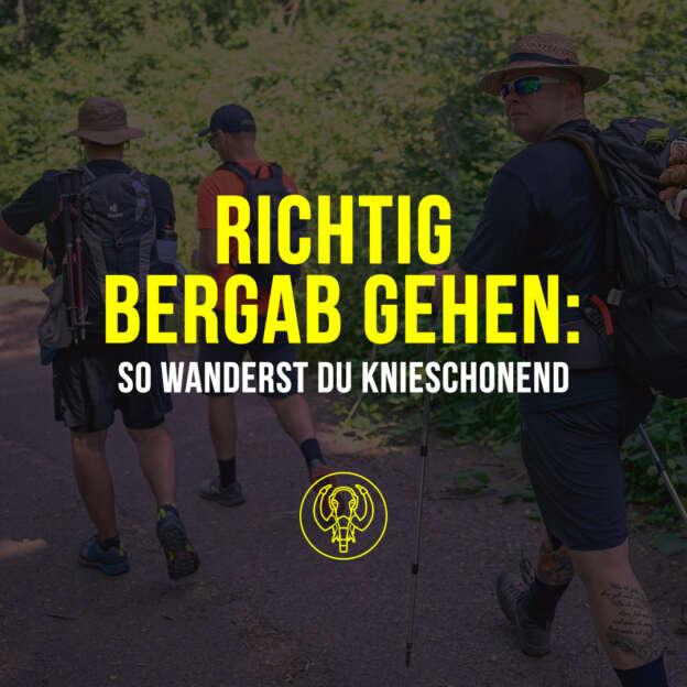 Richtig bergab gehen So wanderst du knieschonend Mammutmarsch 100